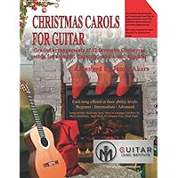 Christmas Carols For Guitar: Graded arrangements of 12 favourite Christmas songs for acoustic, fingerstyle and classical guitar (Christmas Carol guitar arrangements and songs)