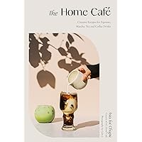 The Home Café: Creative Recipes for Espresso, Matcha, Tea and Coffee Drinks The Home Café: Creative Recipes for Espresso, Matcha, Tea and Coffee Drinks Hardcover Kindle