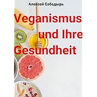 Veganismus und Ihre Gesundheit (German Edition)