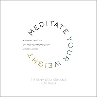 Meditate Your Weight: A 21-Day Retreat to Optimize Your Metabolism and Feel Great Meditate Your Weight: A 21-Day Retreat to Optimize Your Metabolism and Feel Great Audible Audiobook Hardcover Kindle Paperback