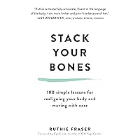 Stack Your Bones: 100 Simple Lessons for Realigning Your Body and Moving with Ease Stack Your Bones: 100 Simple Lessons for Realigning Your Body and Moving with Ease Audible Audiobook Hardcover Kindle