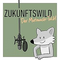 ZUKUNFTSWILD – Der Mutmach-Talk!
