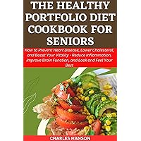 The Healthy Portfolio Diet Cookbook For Seniors: How to Prevent Heart Disease, Lower Cholesterol, and Boost Your Vitality - Reduce Inflammation, Improve ... Promoting Health, Longevity and Vitality 7) The Healthy Portfolio Diet Cookbook For Seniors: How to Prevent Heart Disease, Lower Cholesterol, and Boost Your Vitality - Reduce Inflammation, Improve ... Promoting Health, Longevity and Vitality 7) Kindle Paperback