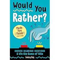 Would You Rather? Made You Think! Edition: Answer Hilarious Questions and Win the Game of Wits Would You Rather? Made You Think! Edition: Answer Hilarious Questions and Win the Game of Wits Paperback Kindle Spiral-bound