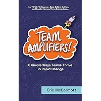 Team Amplifiers: 8 Ways Teams Thrive in Rapid Change Team Amplifiers: 8 Ways Teams Thrive in Rapid Change Kindle Paperback