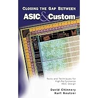 Closing the Gap Between ASIC & Custom: Tools and Techniques for High-Performance ASIC Design Closing the Gap Between ASIC & Custom: Tools and Techniques for High-Performance ASIC Design Hardcover Kindle Paperback