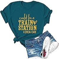 Womens Could Be A Train Station Kinda Day Novelty Graphic T Shirt Funny Print Tees Tops