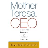 Mother Teresa, CEO: Unexpected Principles for Practical Leadership Mother Teresa, CEO: Unexpected Principles for Practical Leadership Kindle Audible Audiobook Hardcover Paperback