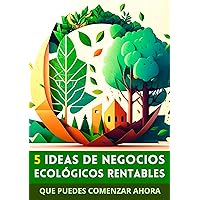 5 Ideas de Negocios Ecológicos Rentables: que puedes comenzar ahora (Spanish Edition) 5 Ideas de Negocios Ecológicos Rentables: que puedes comenzar ahora (Spanish Edition) Kindle Paperback