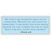 Hosea 4:6 | My People are Destroyed from Lack of Knowledge | Car Sticker 3x8 inches