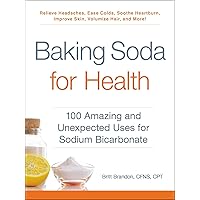 Baking Soda for Health: 100 Amazing and Unexpected Uses for Sodium Bicarbonate (For Health Series) Baking Soda for Health: 100 Amazing and Unexpected Uses for Sodium Bicarbonate (For Health Series) Paperback Kindle