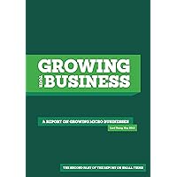 Growing Your Business: A report on growing micro businesses (the second part of the report on small firms) Growing Your Business: A report on growing micro businesses (the second part of the report on small firms) Kindle