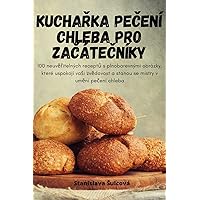 KuchaŘka PeČení Chleba Pro ZaČáteČníky (Czech Edition)