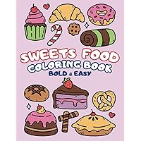 Sweets Food Coloring Book: Bold & Easy Designs for Kids and Adults | Simple and Fun with Bold Lines for Relaxation, Featuring a Variety of Foods, Desserts, Fruits, and Drinks