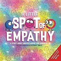 A Little SPOT of Empathy: A Story about Understanding and Kindness (Inspire to Create A Better You!) A Little SPOT of Empathy: A Story about Understanding and Kindness (Inspire to Create A Better You!) Paperback Kindle