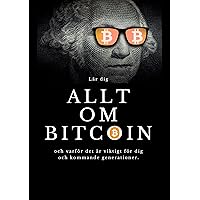 Allt om Bitcoin: Lär dig Allt om Bitcoin och varför det är viktigt för dig och kommande generationer (Swedish Edition)