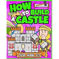 How To Build A Castle: Paper Model Kit For Kids | Learn How A Medieval Castle Was Built! (How To Build Things) How To Build A Castle: Paper Model Kit For Kids | Learn How A Medieval Castle Was Built! (How To Build Things) Paperback