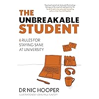 The Unbreakable Student: 6 Rules for Staying Sane at University The Unbreakable Student: 6 Rules for Staying Sane at University Kindle Paperback