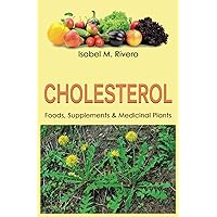 CHOLESTEROL. Foods, Supplements & Medicinal Plants: Daily recipes, Juices, Smoothies & Natural Remedies