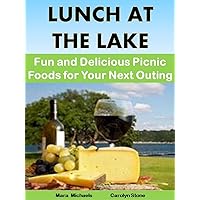 Lunch At The Lake: A Guide to Easy and Delicious Outdoor Dining (Food Matters) Lunch At The Lake: A Guide to Easy and Delicious Outdoor Dining (Food Matters) Kindle