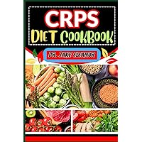 CRPS DIET COOKBOOK: A Comprehensive Guide For Targeting Pain And Symptoms, Optimal Health, Healing Trauma And Good Nourishing Lifestyle CRPS DIET COOKBOOK: A Comprehensive Guide For Targeting Pain And Symptoms, Optimal Health, Healing Trauma And Good Nourishing Lifestyle Paperback Kindle