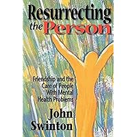Resurrecting the Person: Friendship and the Care of People with Mental Health Problems Resurrecting the Person: Friendship and the Care of People with Mental Health Problems Paperback