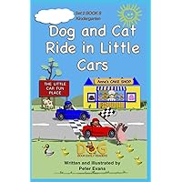 Dog and Cat Ride in Little Cars: Set 2 Book 8 Kindergarten (Dog Book Early Readers) Dog and Cat Ride in Little Cars: Set 2 Book 8 Kindergarten (Dog Book Early Readers) Kindle Paperback
