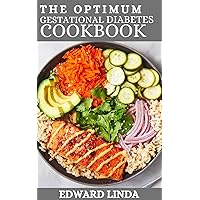 The Optimum Gestational Diabetes Cookbook: 150+ Quick & Delicious Healthy Recipes for Pregnancy and Baby with 4-week Meal Plan that will Make Your Body Stronger After Giving Birth The Optimum Gestational Diabetes Cookbook: 150+ Quick & Delicious Healthy Recipes for Pregnancy and Baby with 4-week Meal Plan that will Make Your Body Stronger After Giving Birth Kindle Paperback