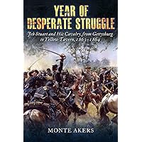 Year of Desperate Struggle: Jeb Stuart and His Cavalry, from Gettysburg to Yellow Tavern, 1863-1864 Year of Desperate Struggle: Jeb Stuart and His Cavalry, from Gettysburg to Yellow Tavern, 1863-1864 Hardcover Kindle