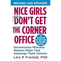 Nice Girls Don't Get the Corner Office: Unconscious Mistakes Women Make That Sabotage Their Careers (A NICE GIRLS Book) Nice Girls Don't Get the Corner Office: Unconscious Mistakes Women Make That Sabotage Their Careers (A NICE GIRLS Book) Paperback Audible Audiobook Kindle Audio CD