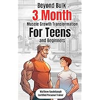 Beyond Bulk: The Teen's 3 Month Muscle Growth Transformation: ALL IN ONE Personal Training Guide for Teens and beginners Beyond Bulk: The Teen's 3 Month Muscle Growth Transformation: ALL IN ONE Personal Training Guide for Teens and beginners Paperback