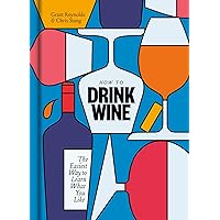 How to Drink Wine: The Easiest Way to Learn What You Like How to Drink Wine: The Easiest Way to Learn What You Like Hardcover Kindle