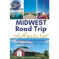 Midwest Road Trip Adventures: Exploring America's Heartland, One Scenic Drive at a Time; Road Trip Book and Unique Travel Destinations (Midwest Adventures)