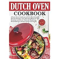 Dutch Oven Cookbook: The Most Versatile One-Pot Recipes from Delicious Meals for Two, Breakfast and Dinner Dishes to Mastering Bread Baking to Amaze Family and Friends Dutch Oven Cookbook: The Most Versatile One-Pot Recipes from Delicious Meals for Two, Breakfast and Dinner Dishes to Mastering Bread Baking to Amaze Family and Friends Paperback Kindle Hardcover