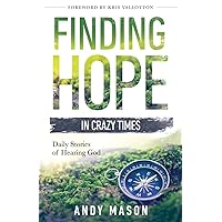 Finding Hope in Crazy Times: Daily Stories of Hearing God Finding Hope in Crazy Times: Daily Stories of Hearing God Paperback Kindle Audible Audiobook