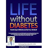 Life Without Diabetes: Give Me 90 Days and I’ll Help You Get Back to Living a Happy, Healthy Life! Life Without Diabetes: Give Me 90 Days and I’ll Help You Get Back to Living a Happy, Healthy Life! Kindle Paperback
