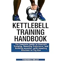 KettleBell Training Handbook: The Complete Guide to Strength Training, Boosting Endurance, and Building muscles, with Amazing Routines to Try Out (Fit Without Gym Fitness Guides Book 3) KettleBell Training Handbook: The Complete Guide to Strength Training, Boosting Endurance, and Building muscles, with Amazing Routines to Try Out (Fit Without Gym Fitness Guides Book 3) Kindle Paperback