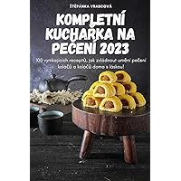 Kompletní KuchaŘka Na PeČení 2023 (Czech Edition)