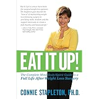 Eat It Up! The Complete Mind/Body/Spirit Guide to a Full Life After Weight Loss Surgery Eat It Up! The Complete Mind/Body/Spirit Guide to a Full Life After Weight Loss Surgery Paperback Kindle