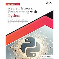 Ultimate Neural Network Programming with Python: Create Powerful Modern AI Systems by Harnessing Neural Networks with Python, Keras, and TensorFlow (English Edition)) Ultimate Neural Network Programming with Python: Create Powerful Modern AI Systems by Harnessing Neural Networks with Python, Keras, and TensorFlow (English Edition)) Paperback Kindle