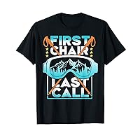 First Chair Last Call Skier Shirt Skiing Snowboarding Funny T-Shirt