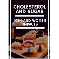 Cholesterol And Sugar: Men and Women Impacts: How to Stop Sugar Addiction, Reduce Your Cholesterol and Lose Weight, Low Cholesterol and Diet Recipes, Sugar Addict Guide, Methods for controlling heath Cholesterol And Sugar: Men and Women Impacts: How to Stop Sugar Addiction, Reduce Your Cholesterol and Lose Weight, Low Cholesterol and Diet Recipes, Sugar Addict Guide, Methods for controlling heath Kindle Paperback