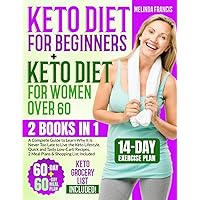 Keto Diet for Beginners + Keto Diet for Women Over 60: 2 BOOKS IN 1: A Complete Guide to Learn Why It Is Never Too Late to Live the Keto Lifestyle | ... 2 Meal Plans & Shopping List Included