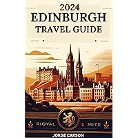 Travel Guide to Edinburgh : Explore Scotland's Epic Places for Family Fun, Adventures, Delicious Local Delicacies, Hidden Gems and Wonders of Nature in the Great Britain Beyond the Isles Skye's Travel Guide to Edinburgh : Explore Scotland's Epic Places for Family Fun, Adventures, Delicious Local Delicacies, Hidden Gems and Wonders of Nature in the Great Britain Beyond the Isles Skye's Kindle Paperback