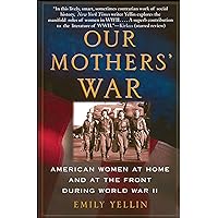 Our Mothers' War: American Women at Home and at the Front During World War II Our Mothers' War: American Women at Home and at the Front During World War II Paperback Kindle Audible Audiobook Hardcover Audio CD
