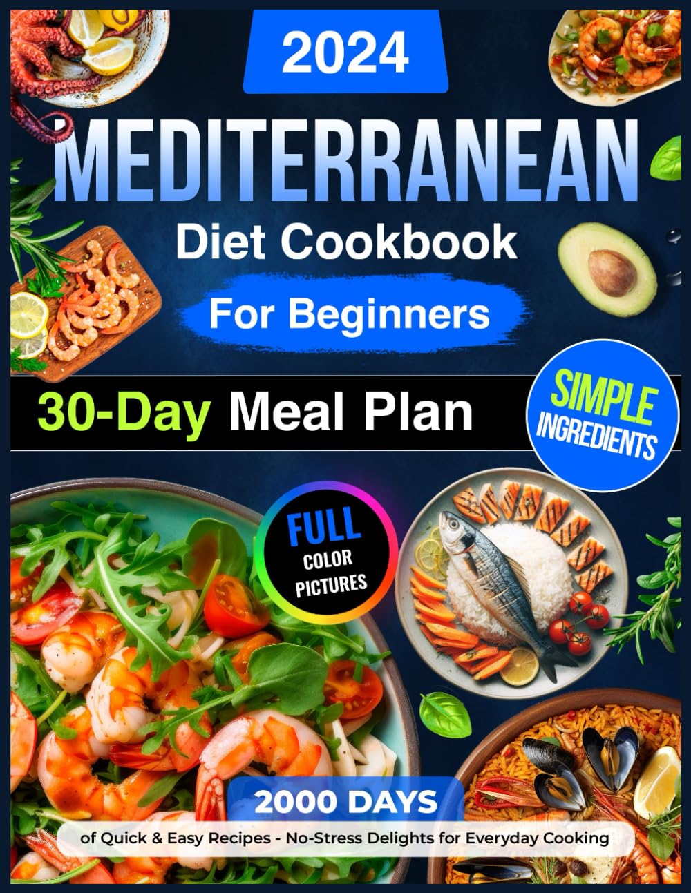 Mediterranean Diet Cookbook for Beginners: 2000 Days of Quick & Easy Recipes – No-Stress Delights with a 30-Day Meal Plan & Simple Ingredients for ... Pictures of Healthy Mediterranean Recipes)