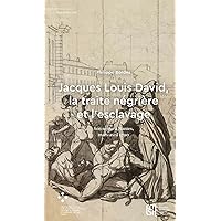 Jacques Louis David, la traite négrière et l’esclavage: Son séjour à Nantes, mars-avril 1790 (French Edition) Jacques Louis David, la traite négrière et l’esclavage: Son séjour à Nantes, mars-avril 1790 (French Edition) Paperback Kindle