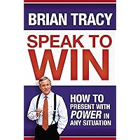Speak to Win: How to Present with Power in Any Situation Speak to Win: How to Present with Power in Any Situation Paperback Kindle Hardcover Audio CD