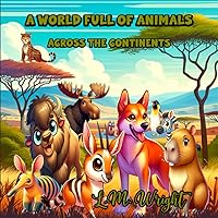 A World Full of Animals: Across The Continents