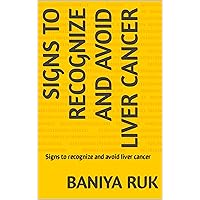 Signs to recognize and avoid liver cancer: Signs to recognize and avoid liver cancer